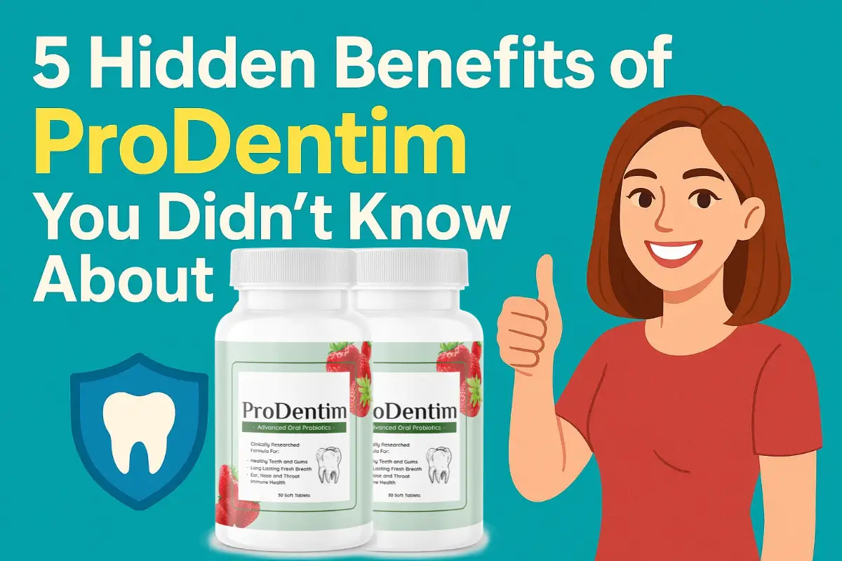 5 Hidden Benefits of ProDentim You Didn’t Know About